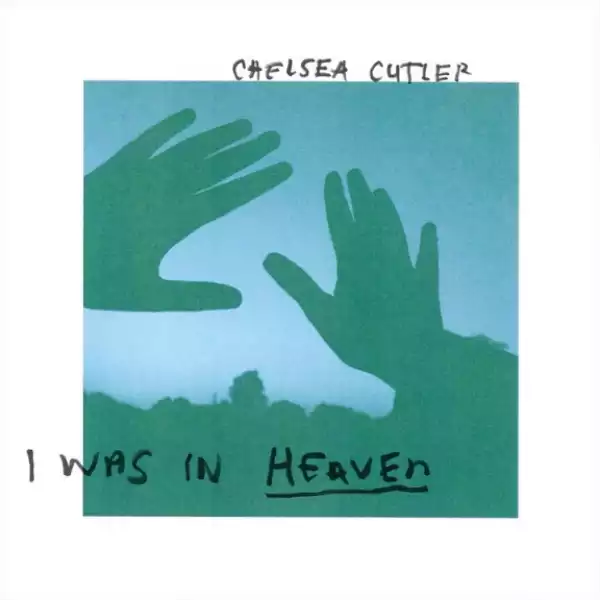 Chelsea Cutler - I Was In Heaven